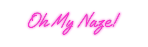 Custom Neon: Oh My Naze! - Neon Filter