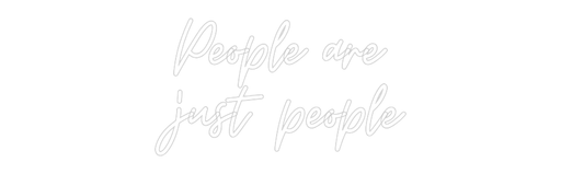 Custom Neon: People are j... - Neon Filter