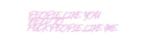 Custom Neon: PEOPLE LIKE Y... - Neon Filter
