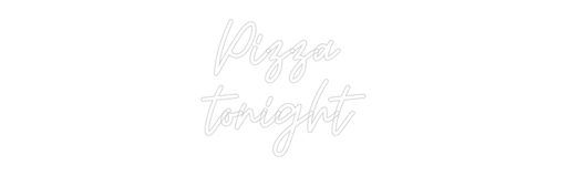 Custom Neon: Pizza tonight - Neon Filter