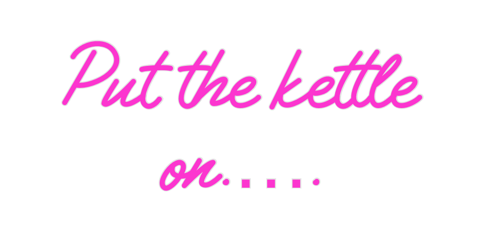 Custom Neon: Put the kettl... - Neon Filter