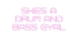 Custom Neon: shes a drum ... - Neon Filter