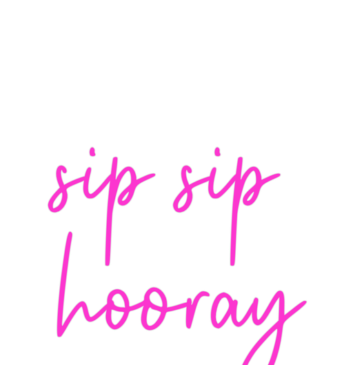 Custom Neon: sip sip hooray - Neon Filter