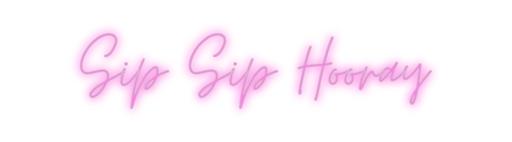 Custom Neon: Sip Sip Hooray - Neon Filter