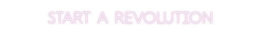 Custom Neon: START A REVOL... - Neon Filter