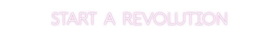 Custom Neon: START A REVOL... - Neon Filter