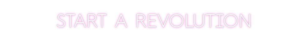 Custom Neon: START A REVOL... - Neon Filter