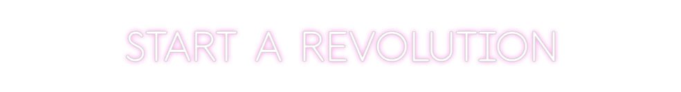 Custom Neon: START A REVOL... - Neon Filter