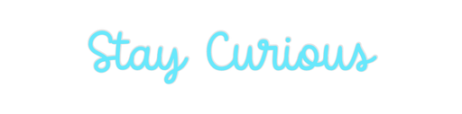 Custom Neon: Stay Curious - Neon Filter