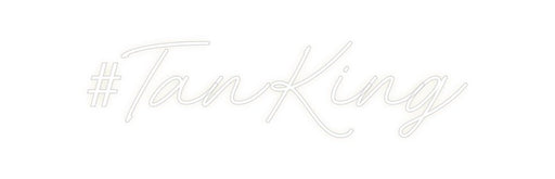 Custom Neon: #TanKing - Neon Filter