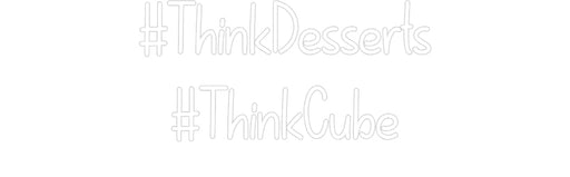 Custom Neon: #ThinkDessert... - Neon Filter