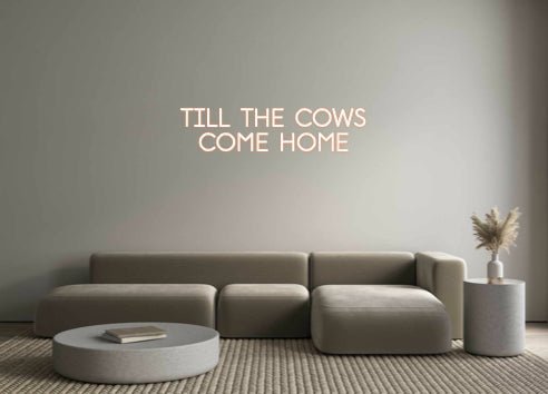 Custom Neon: TILL THE COWS... - Neon Filter