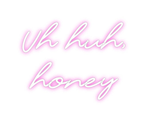 Custom Neon: Uh huh, honey - Neon Filter