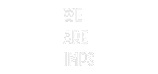 Custom Neon: WE ARE IMPS - Neon Filter