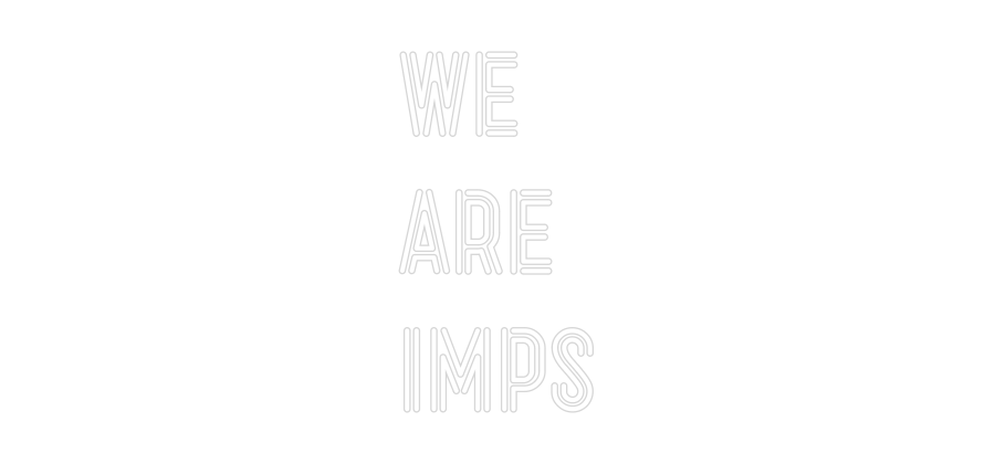 Custom Neon: WE ARE IMPS - Neon Filter