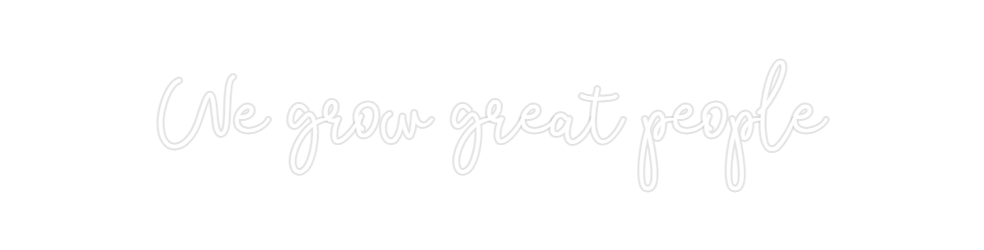 Custom Neon: We grow great... - Neon Filter