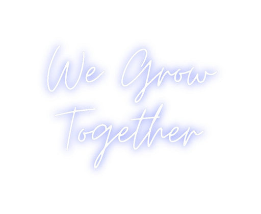 Custom Neon: We Grow Toge... - Neon Filter