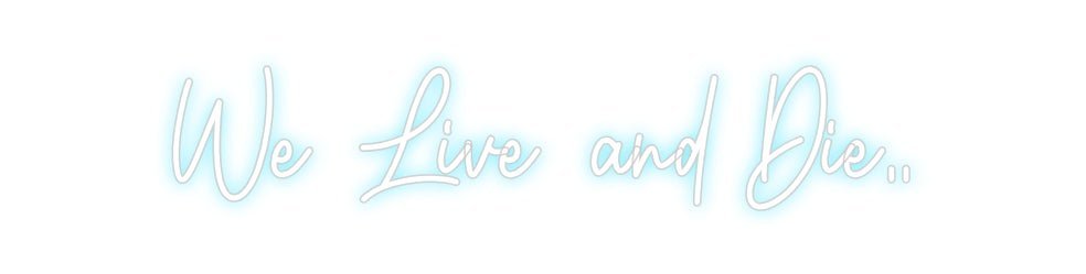 Custom Neon: We Live and D... - Neon Filter