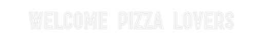 Custom Neon: WELCOME PIZZA... - Neon Filter