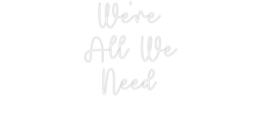 Custom Neon: We're All We... - Neon Filter