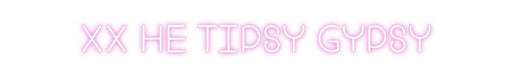 Custom Neon: xx he tipsy g... - Neon Filter