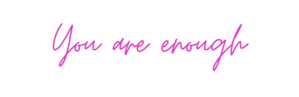 Custom Neon: You are enough - Neon Filter