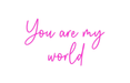 Custom Neon: You are my wo... - Neon Filter