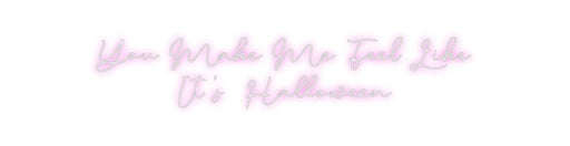 Custom Neon: You Make Me F... - Neon Filter