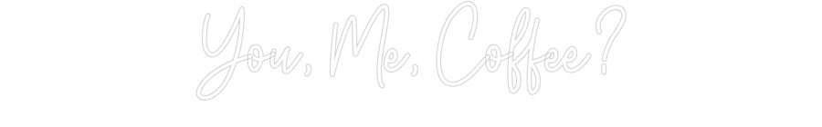 Custom Neon: You, Me, Coff... - Neon Filter