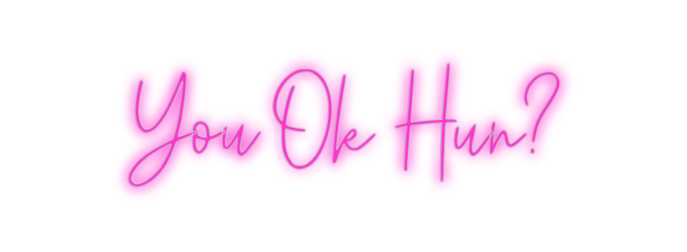 Custom Neon: You Ok Hun? - Neon Filter