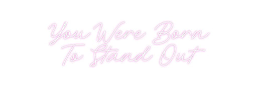 Custom Neon: You Were Born... - Neon Filter