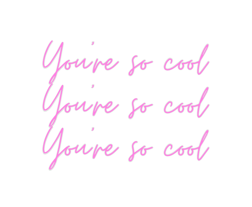 Custom Neon: You're so coo... - Neon Filter