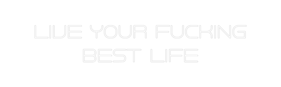 Custom Neon: LIVE YOUR FUC...