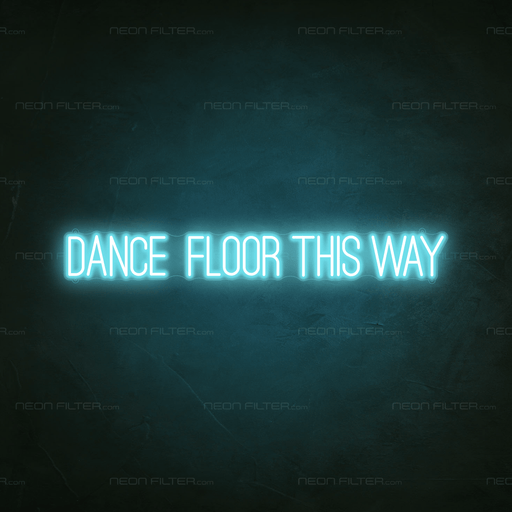 Dance Floor This Way Neon Sign - Neon Filter