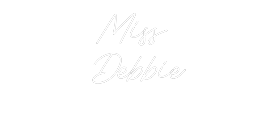 Custom Neon: Miss 
Debbie