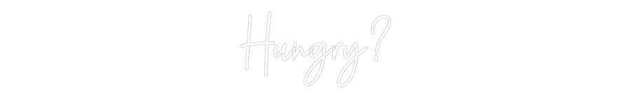 Custom Neon: Hungry?