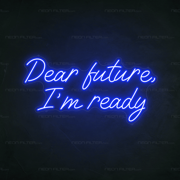 Dear Future, I'm Ready Neon Sign - Neon Filter