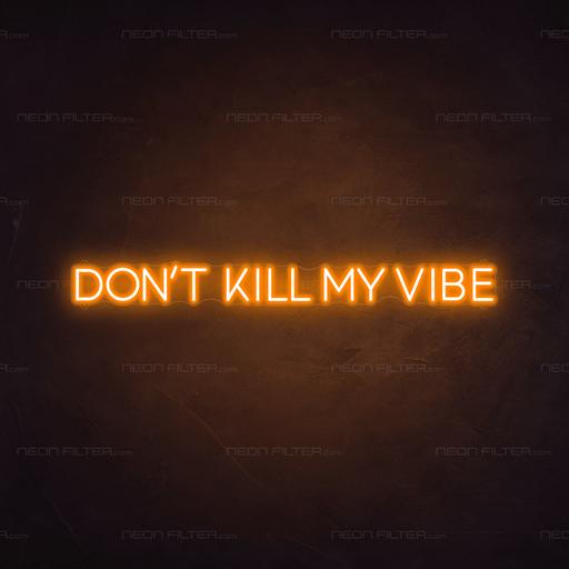 Don't Kill My Vibe Neon Sign - Neon Filter