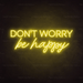 Don't Worry Be Happy Neon Sign - Neon Filter