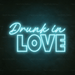 Drunk In Love Neon Sign - Neon Filter