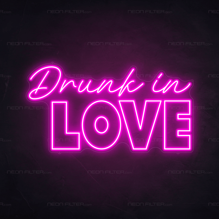 Drunk In Love Neon Sign - Neon Filter