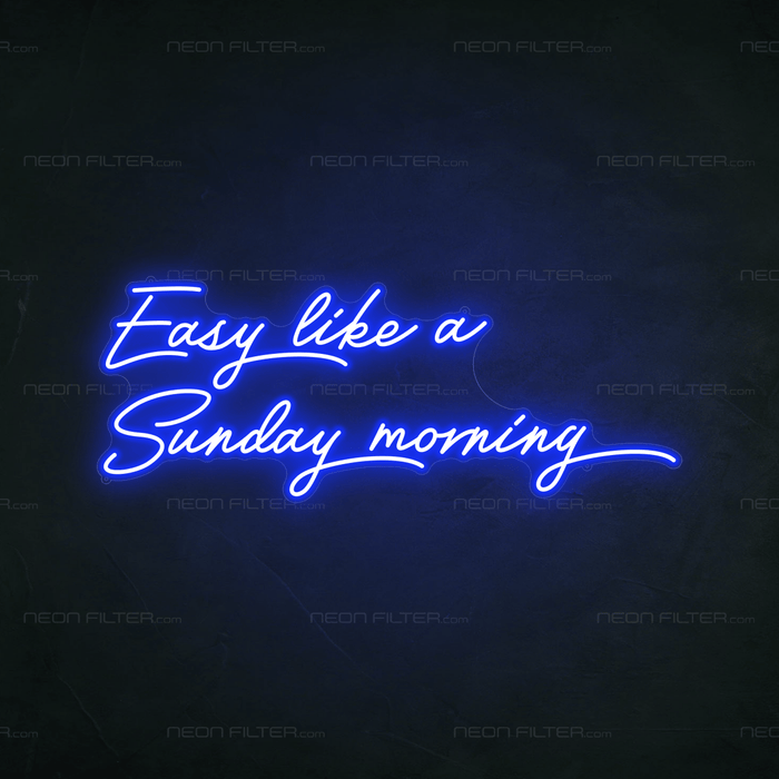 Easy Like A Sunday Morning Neon Sign - Neon Filter