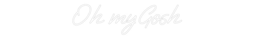 Custom Neon: Oh my Gosh