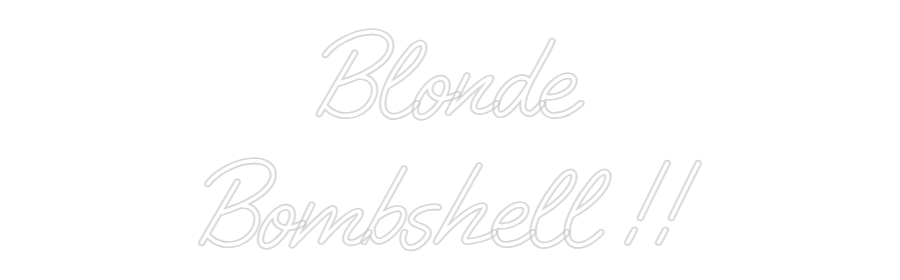 Custom Neon: Blonde
Bombs...
