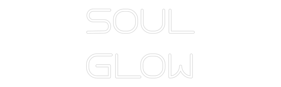 Custom Neon: SOUL
GLOW