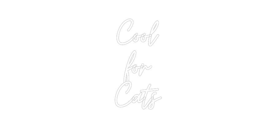 Custom Neon: Cool
for
Cats