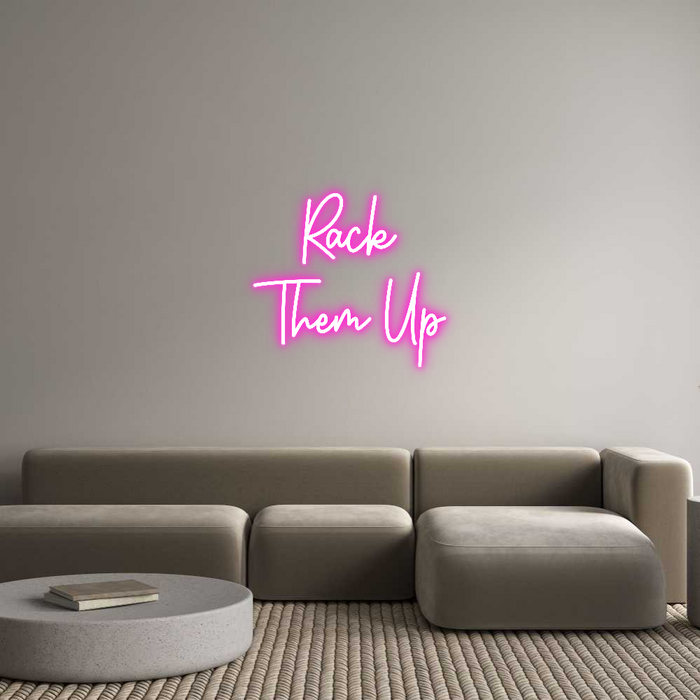 Custom Neon: Rack
Them Up