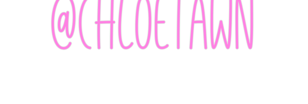 Custom Neon: @chloetawn