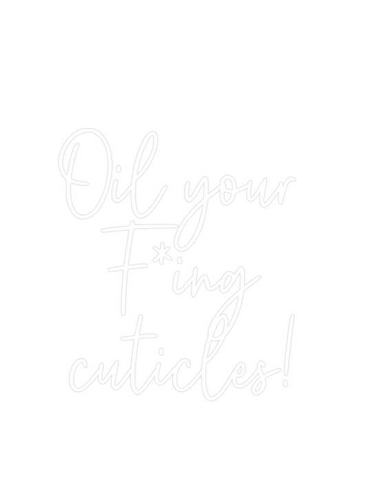 Custom Neon: Oil your 
F*i...