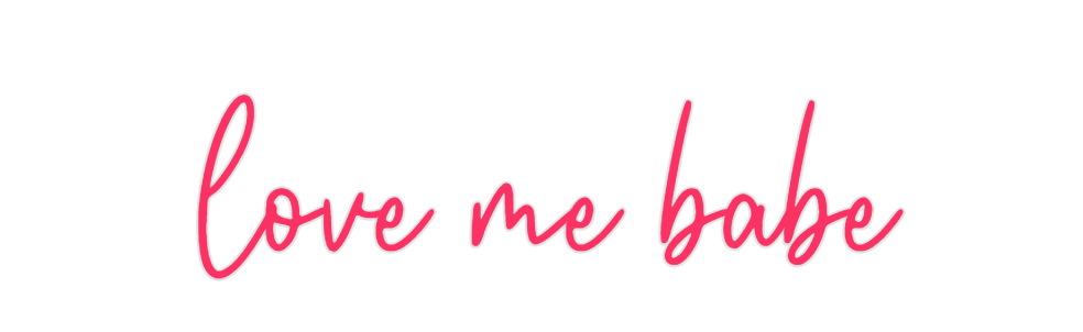 Custom Neon: love me babe